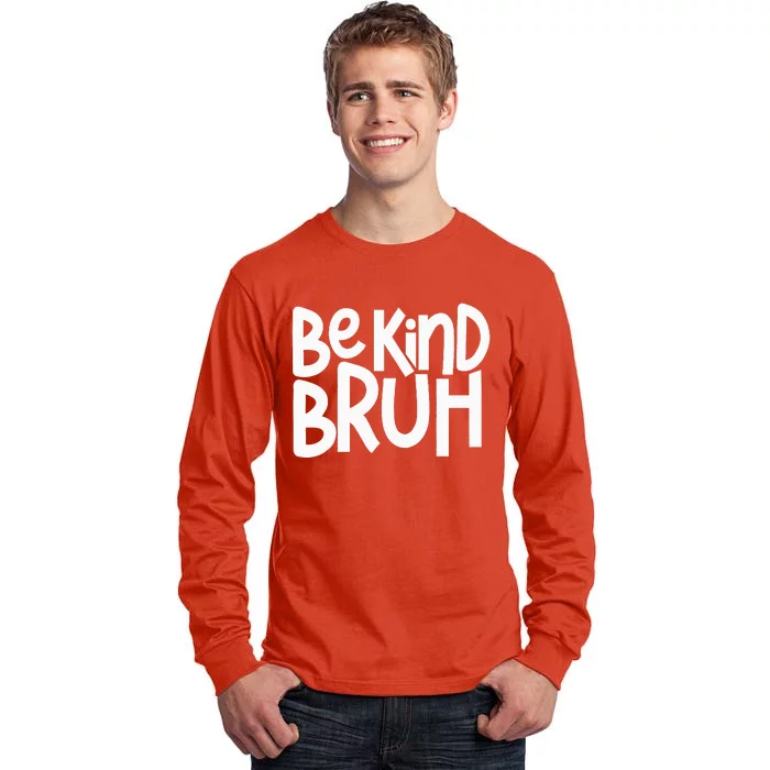 Be Kind Bruh Anti Bullying Kindness Orange Unity Day Tall Long Sleeve T-Shirt