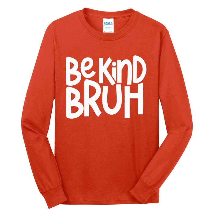 Be Kind Bruh Anti Bullying Kindness Orange Unity Day Tall Long Sleeve T-Shirt