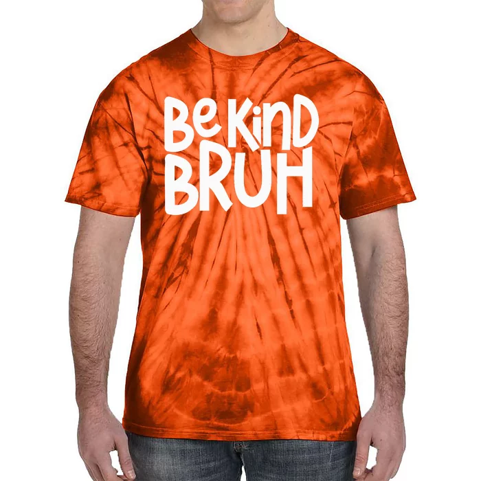 Be Kind Bruh Anti Bullying Kindness Orange Unity Day Tie-Dye T-Shirt