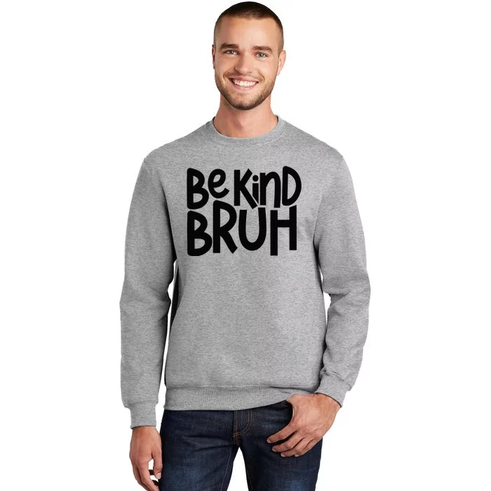 Be Kind Bruh Anti Bullying Kindness Orange Unity Day Tall Sweatshirt