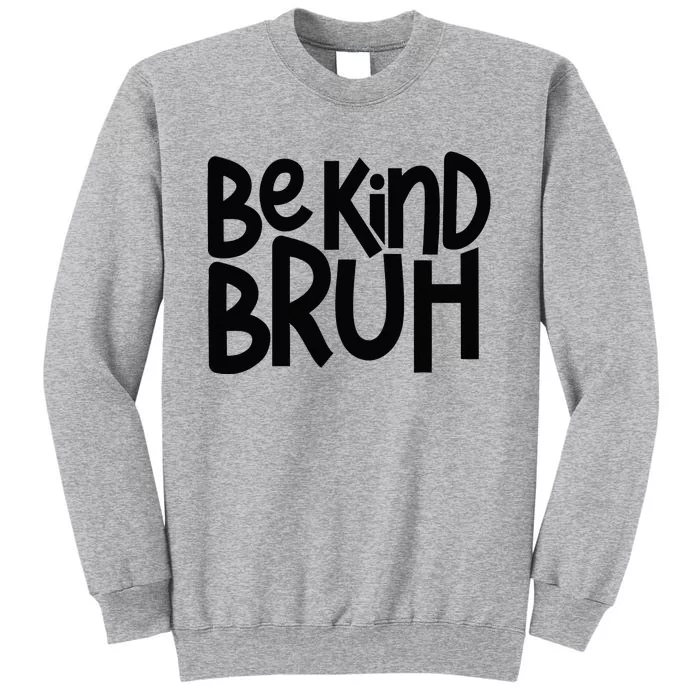 Be Kind Bruh Anti Bullying Kindness Orange Unity Day Tall Sweatshirt