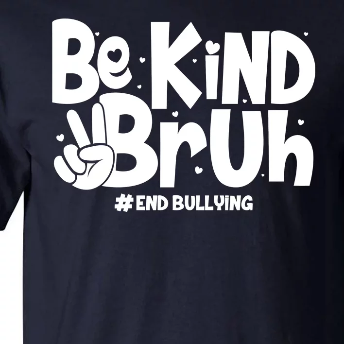 Be Kind Bruh #End Bullying Tall T-Shirt