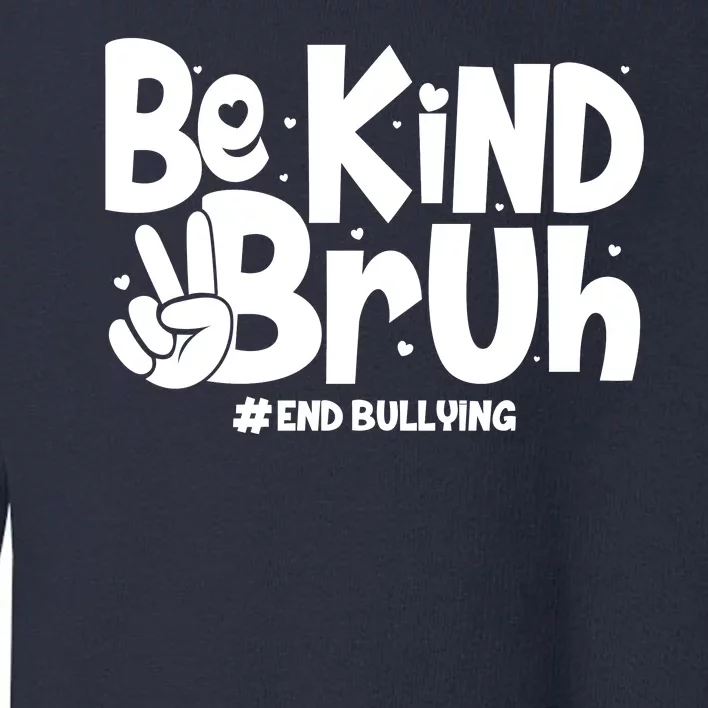 Be Kind Bruh #End Bullying Toddler Sweatshirt