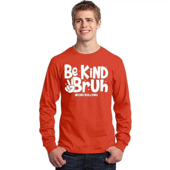 Be Kind Bruh #End Bullying Tall Long Sleeve T-Shirt