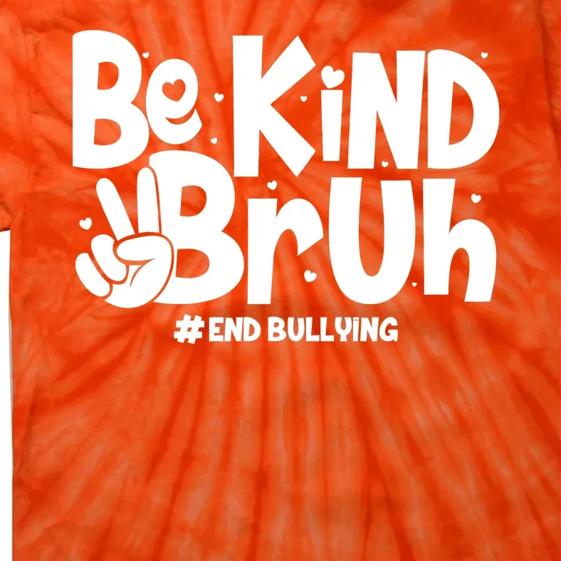 Be Kind Bruh #End Bullying Tie-Dye T-Shirt