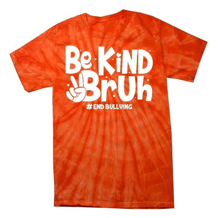 Be Kind Bruh #End Bullying Tie-Dye T-Shirt