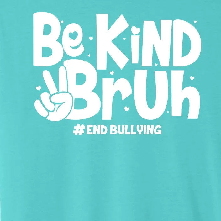 Be Kind Bruh #End Bullying ChromaSoft Performance T-Shirt