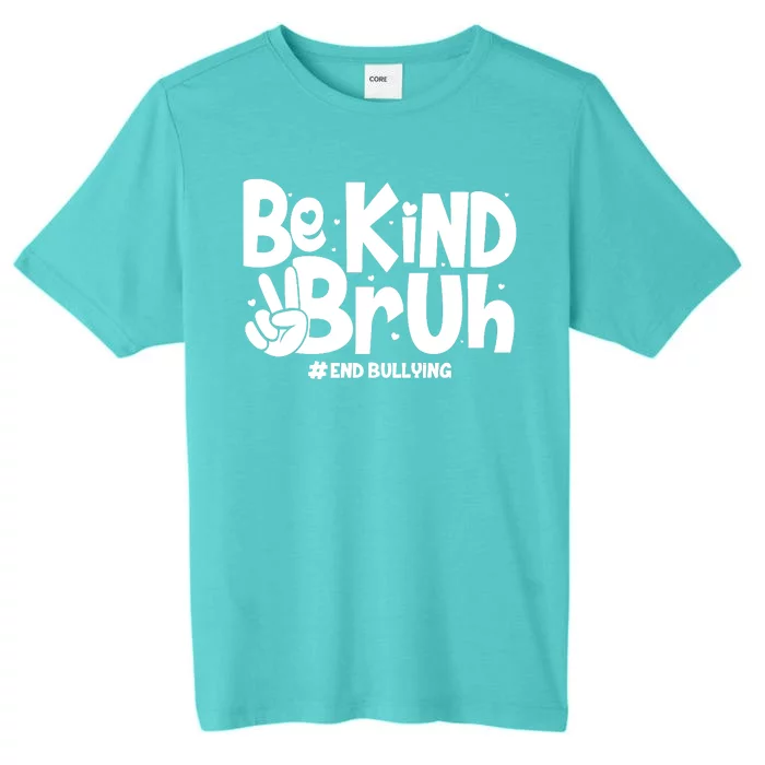 Be Kind Bruh #End Bullying ChromaSoft Performance T-Shirt