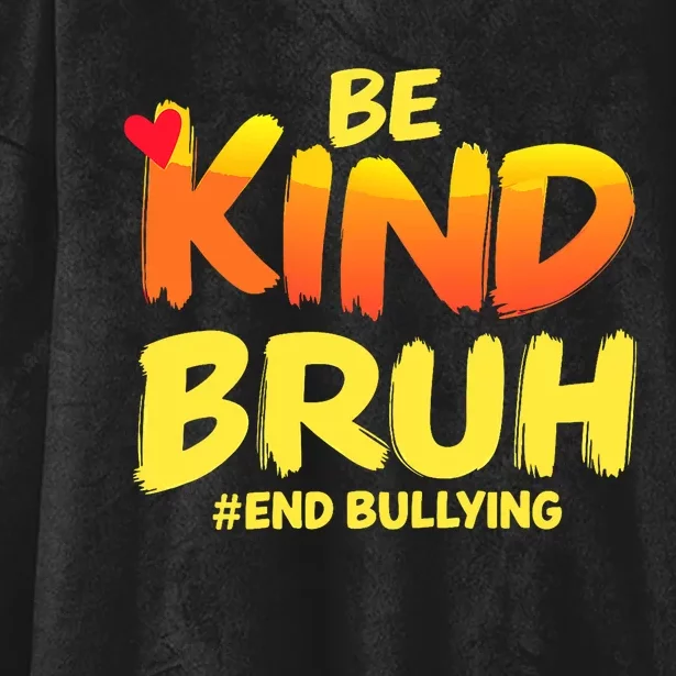 Be Kind Bruh Antibullying Awareness Motivational Design Hooded Wearable Blanket