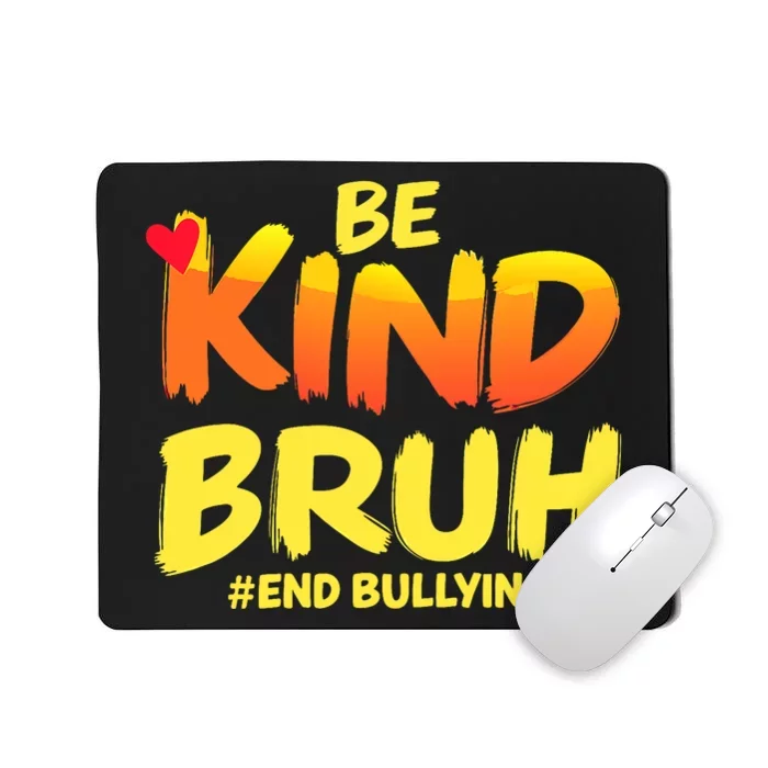 Be Kind Bruh Antibullying Awareness Motivational Design Mousepad