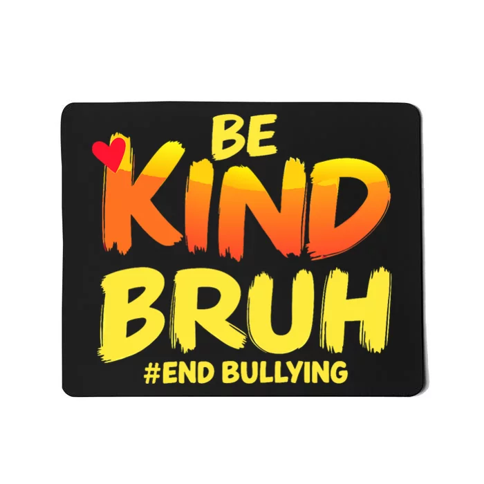 Be Kind Bruh Antibullying Awareness Motivational Design Mousepad