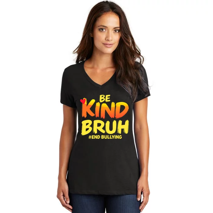 Be Kind Bruh Antibullying Awareness Motivational Design Women's V-Neck T-Shirt