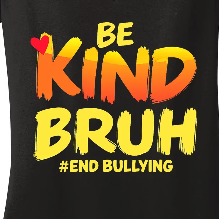 Be Kind Bruh Antibullying Awareness Motivational Design Women's V-Neck T-Shirt