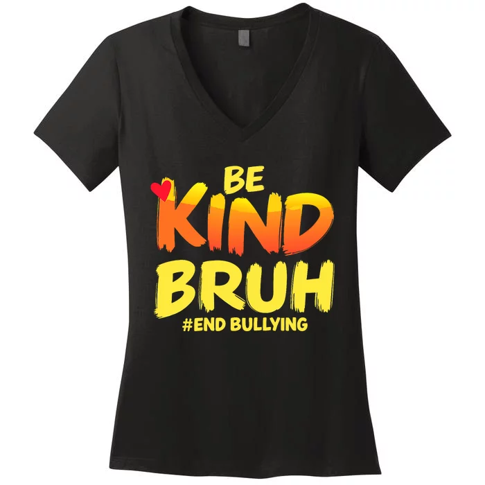 Be Kind Bruh Antibullying Awareness Motivational Design Women's V-Neck T-Shirt