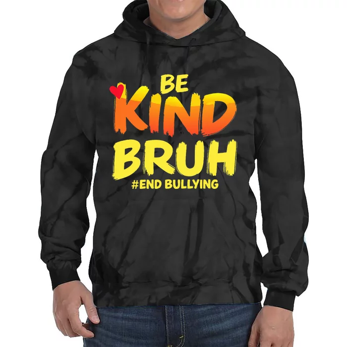 Be Kind Bruh Anti Bullying Awareness Motivational Design Tie Dye Hoodie