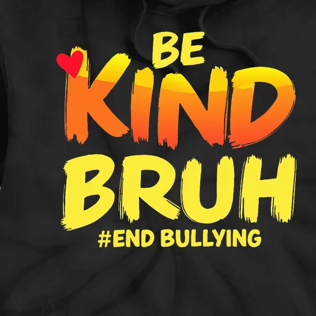 Be Kind Bruh Anti Bullying Awareness Motivational Design Tie Dye Hoodie