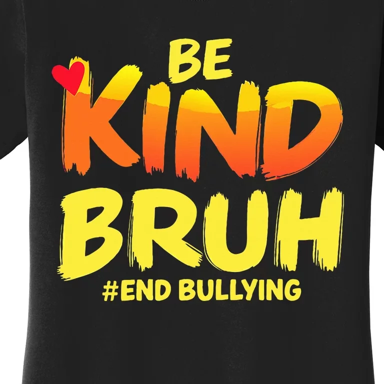 Be Kind Bruh Anti Bullying Awareness Motivational Design Women's T-Shirt