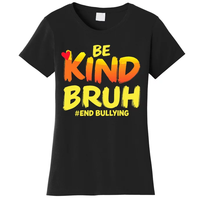 Be Kind Bruh Anti Bullying Awareness Motivational Design Women's T-Shirt