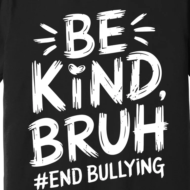 Be Kind Bruh Unity Day 2024 Orange Anti Bullying Awareness Premium T-Shirt