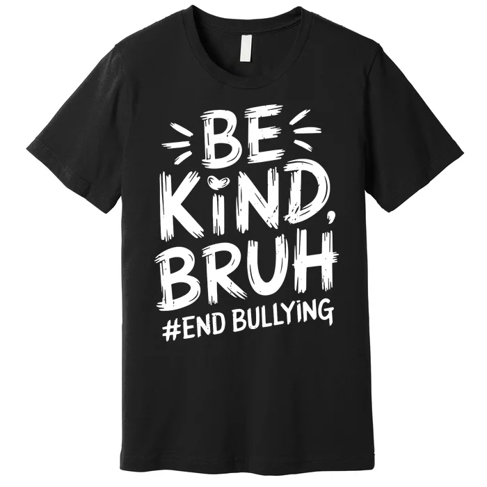 Be Kind Bruh Unity Day 2024 Orange Anti Bullying Awareness Premium T-Shirt