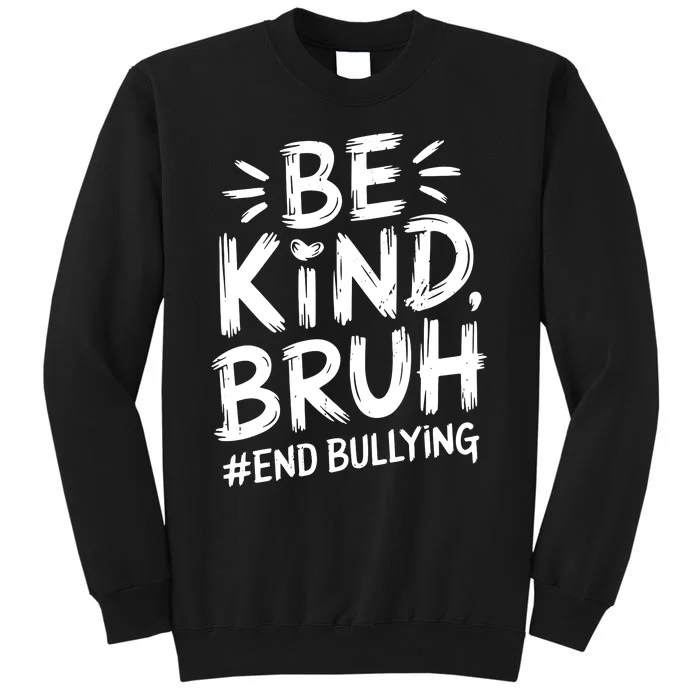 Be Kind Bruh Unity Day 2024 Orange Anti Bullying Awareness Tall Sweatshirt