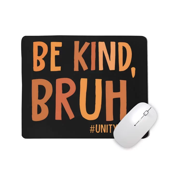 Be Kind Bruh Unity Day Mousepad