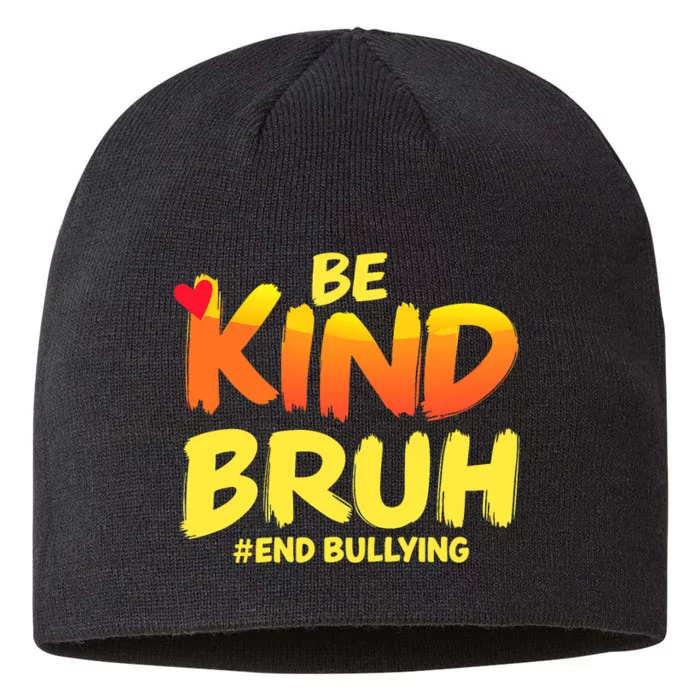 Be Kind Bruh Antibullying Awareness Motivational Design 8 1/2in Sustainable Knit Beanie