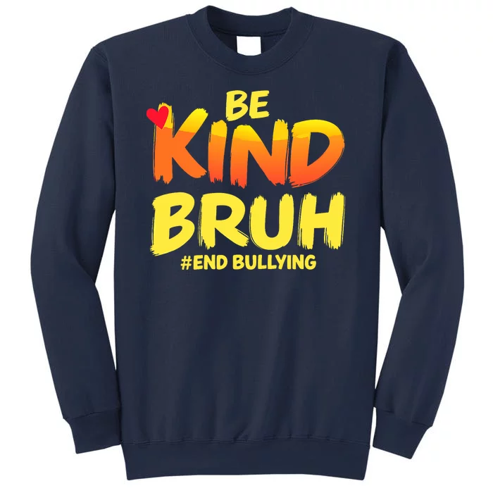 Be Kind Bruh Antibullying Awareness Motivational Design Sweatshirt