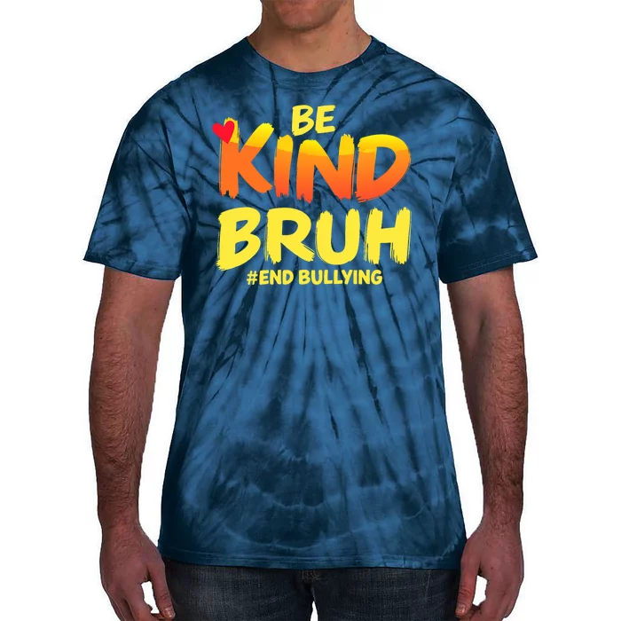 Be Kind Bruh Antibullying Awareness Motivational Design Tie-Dye T-Shirt