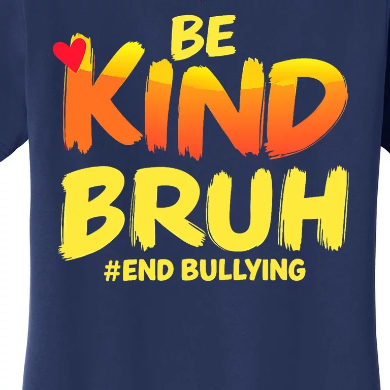 Be Kind Bruh Antibullying Awareness Motivational Design Women's T-Shirt