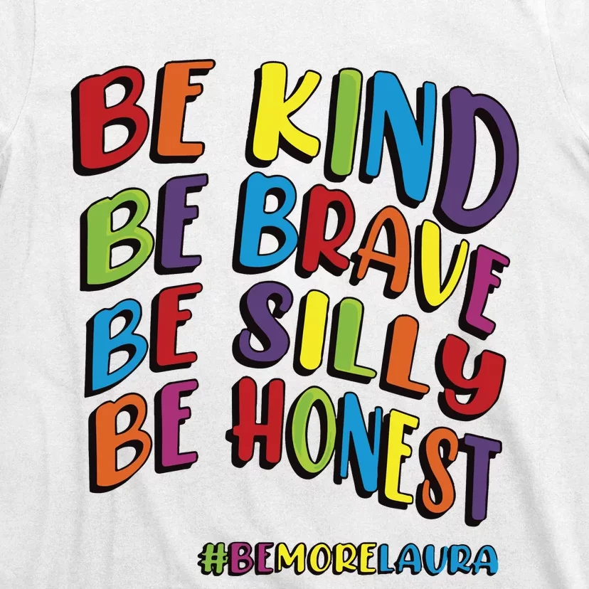 Be Kind Be Brave Be Silly Be Honest Be #Bemorelaura T-Shirt