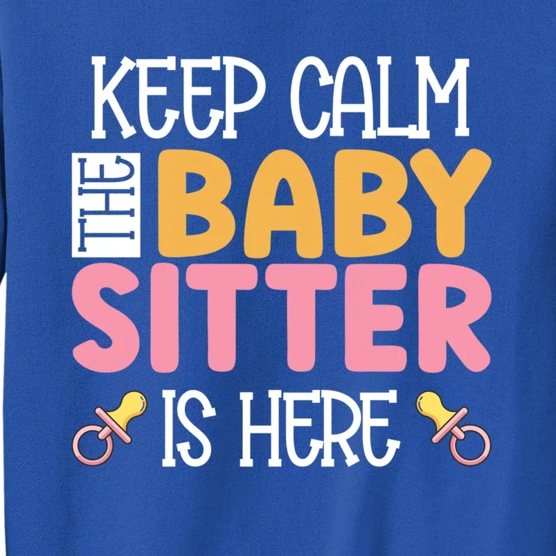 Babysitter Keep Calm The Sitter Is Here Sitter Gift Tall Sweatshirt