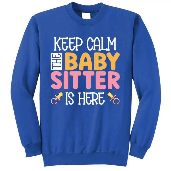 Babysitter Keep Calm The Sitter Is Here Sitter Gift Tall Sweatshirt