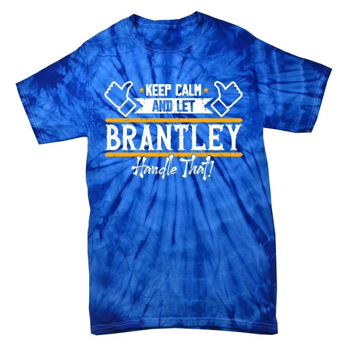 Brantley Keep Calm And Let Brantley Handle That Funny Gift Tie-Dye T-Shirt