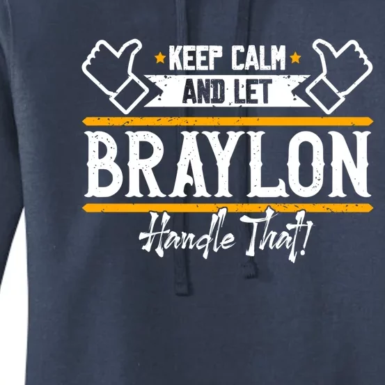 Braylon Keep Calm And Let Braylon Handle That Funny Gift Women's Pullover Hoodie