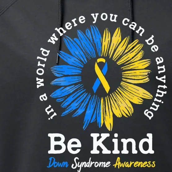 Be Kind Down Syndrome Awareness Ribbon Sunflower Kindness Performance Fleece Hoodie