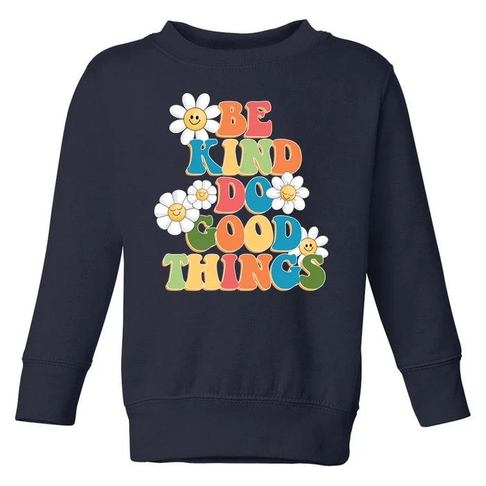 Be Kind Do Good Things Positive Quote Toddler Sweatshirt