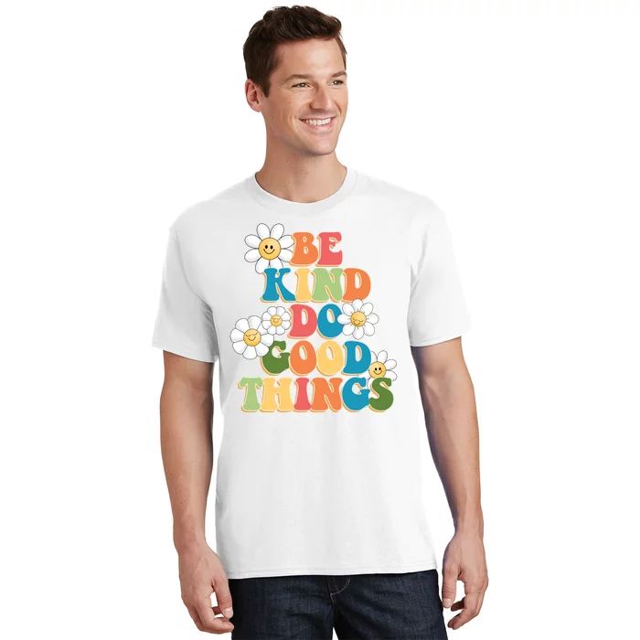 Be Kind Do Good Things Positive Quote T-Shirt