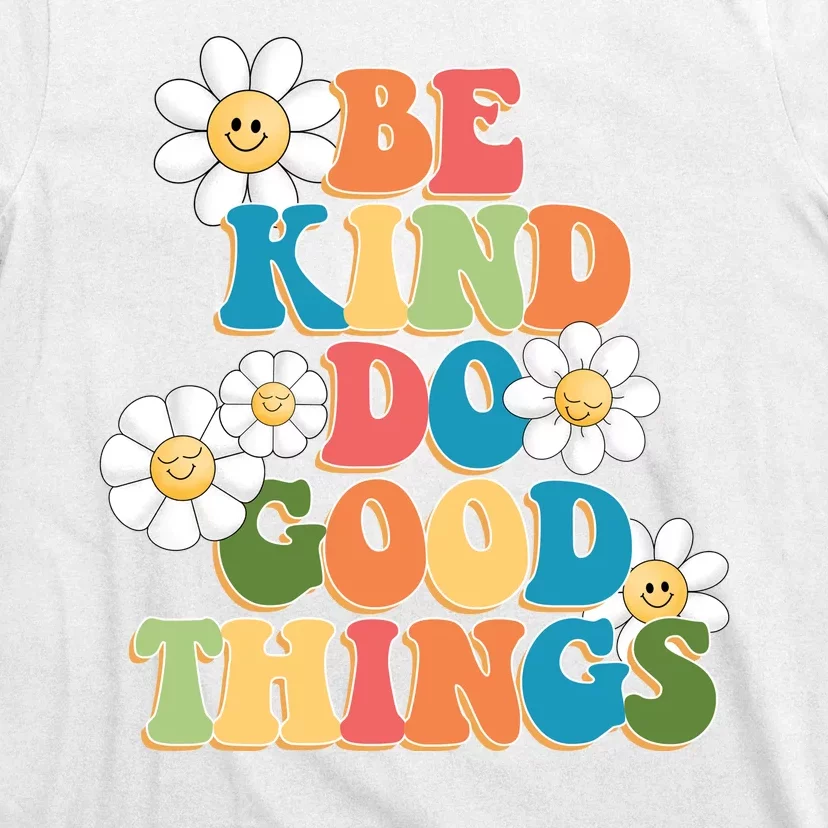 Be Kind Do Good Things Positive Quote T-Shirt