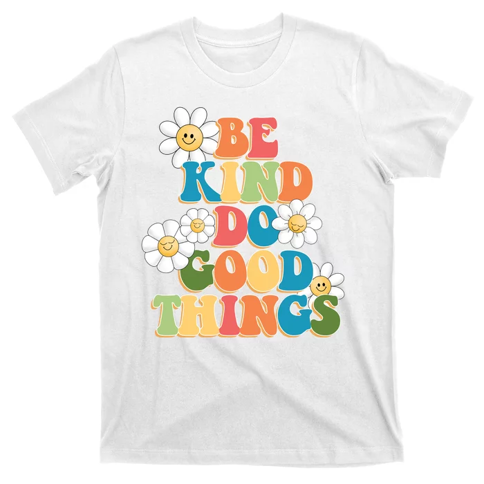 Be Kind Do Good Things Positive Quote T-Shirt