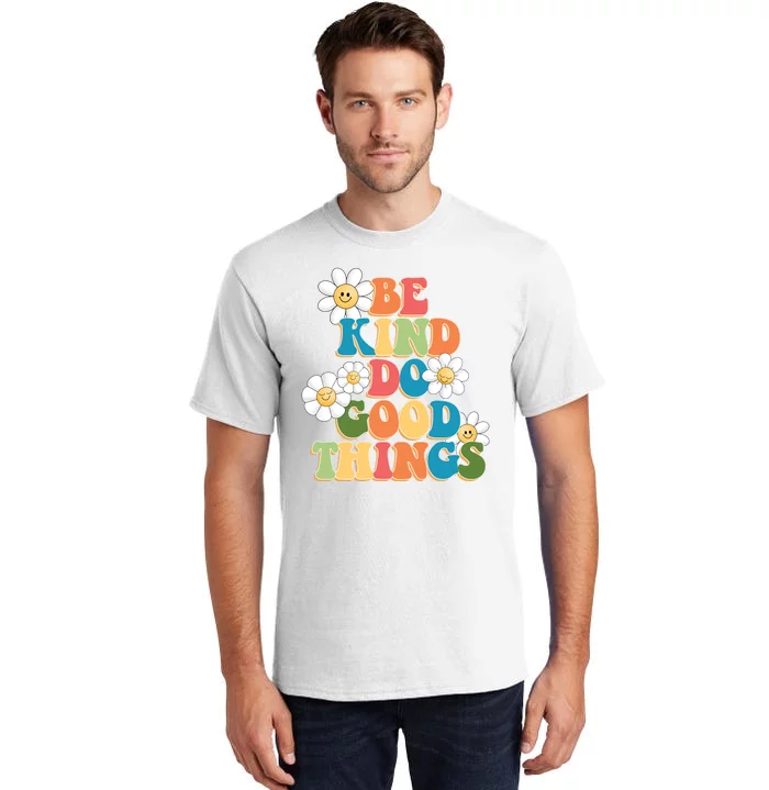 Be Kind Do Good Things Positive Quote Tall T-Shirt