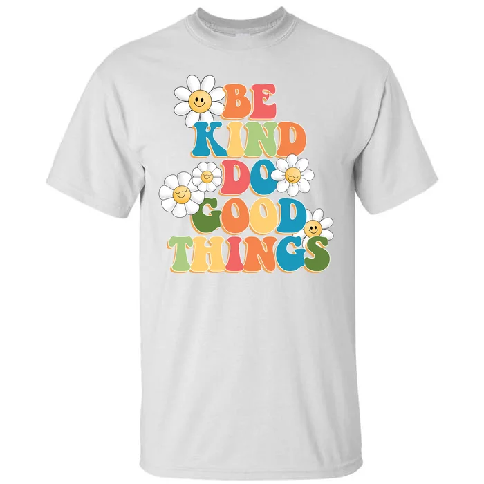 Be Kind Do Good Things Positive Quote Tall T-Shirt