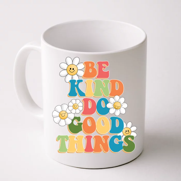 Be Kind Do Good Things Positive Quote Front & Back Coffee Mug