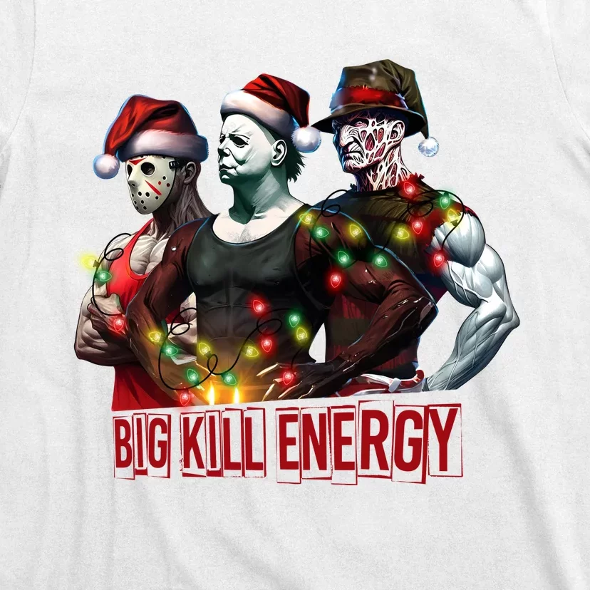 Big Kill Energy Merry Creepmas Slasher Christmas Myers Voorhees Krueger T-Shirt