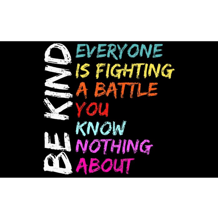 Be Kind Everyone Is Fighting A Battle You Know Nothing About Bumper Sticker