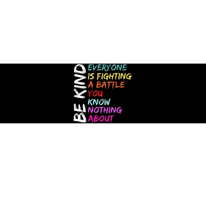 Be Kind Everyone Is Fighting A Battle You Know Nothing About Bumper Sticker