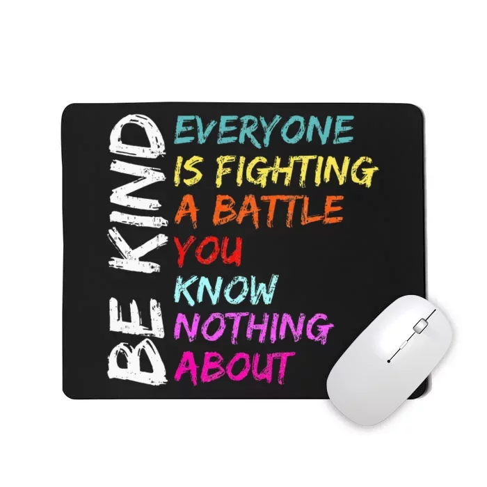 Be Kind Everyone Is Fighting A Battle You Know Nothing About Mousepad