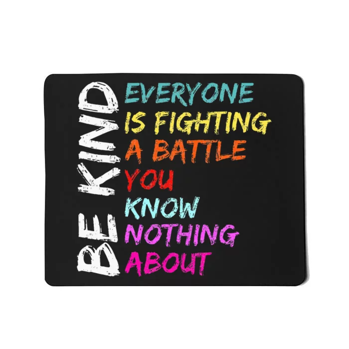 Be Kind Everyone Is Fighting A Battle You Know Nothing About Mousepad