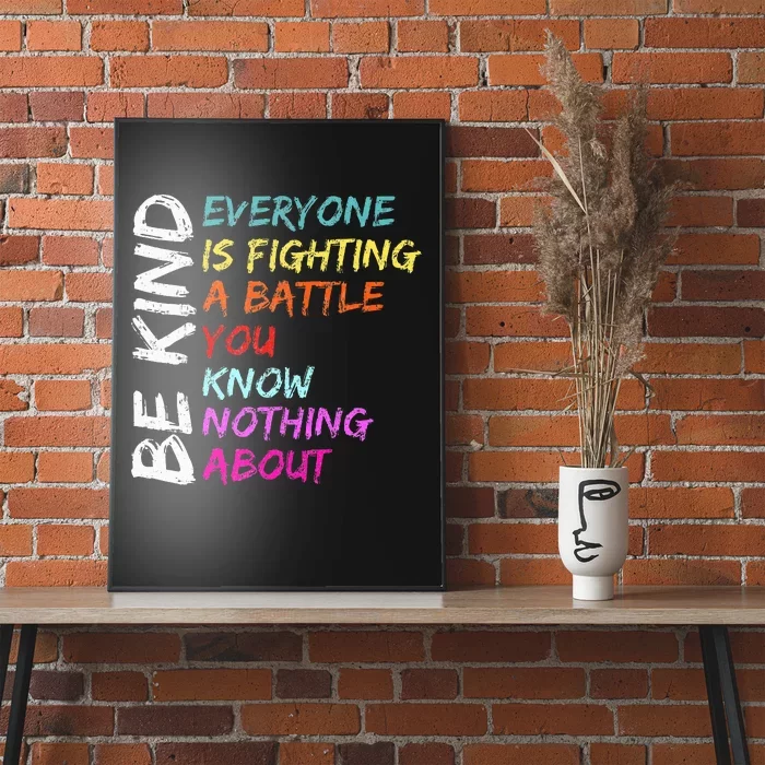 Be Kind Everyone Is Fighting A Battle You Know Nothing About Poster