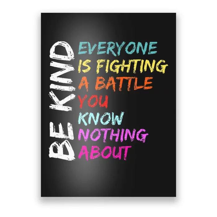 Be Kind Everyone Is Fighting A Battle You Know Nothing About Poster